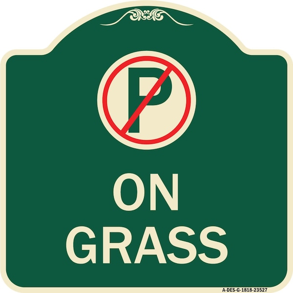 Signmission On Grass With No Parking Symbol Heavy-Gauge Aluminum Architectural Sign, 18" x 18", G-1818-23527 A-DES-G-1818-23527 - main